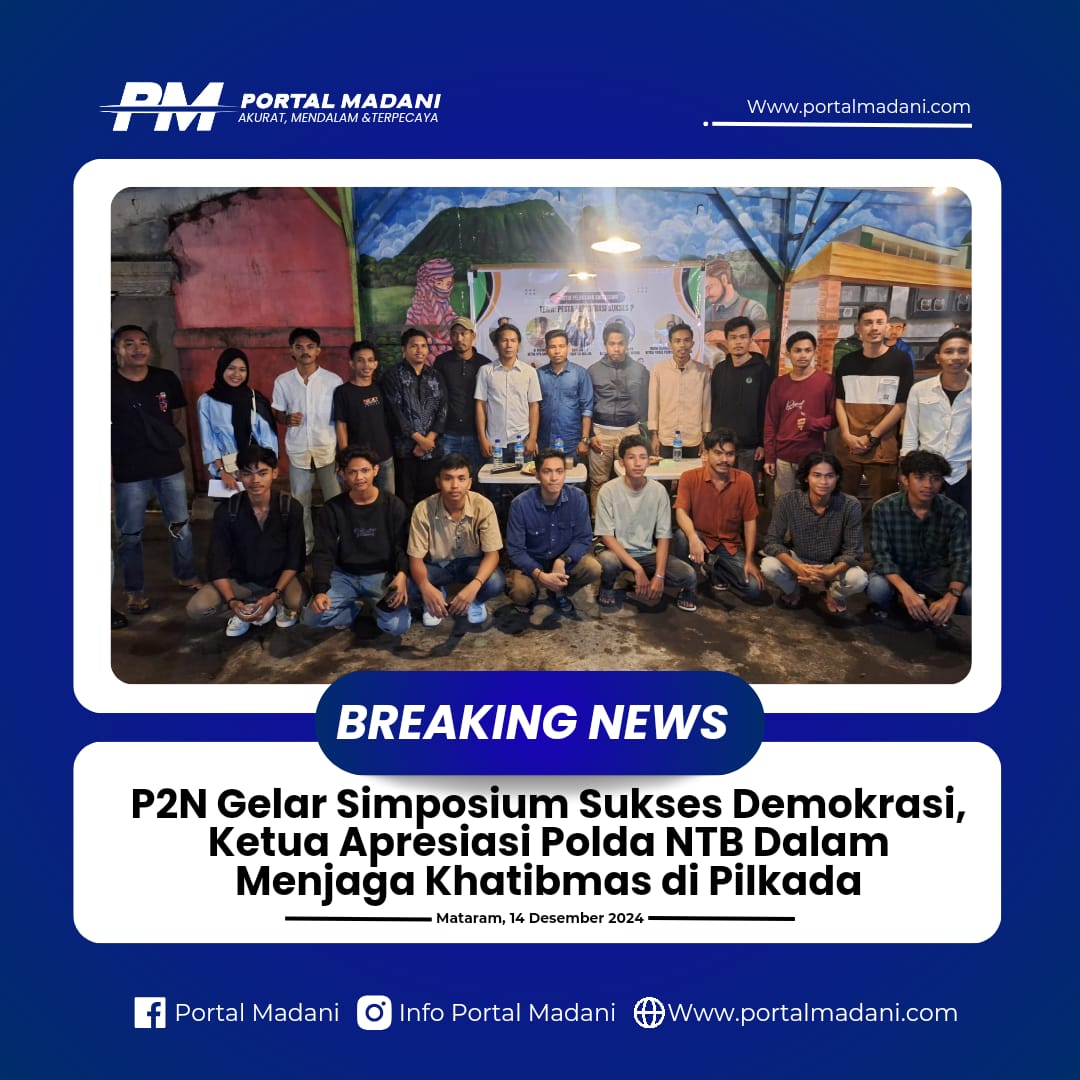 P2N Gelar Simposium Sukses Demokrasi, Ketua Apresiasi Polda NTB Dalam Menjaga Kamtibmas di Pilkada