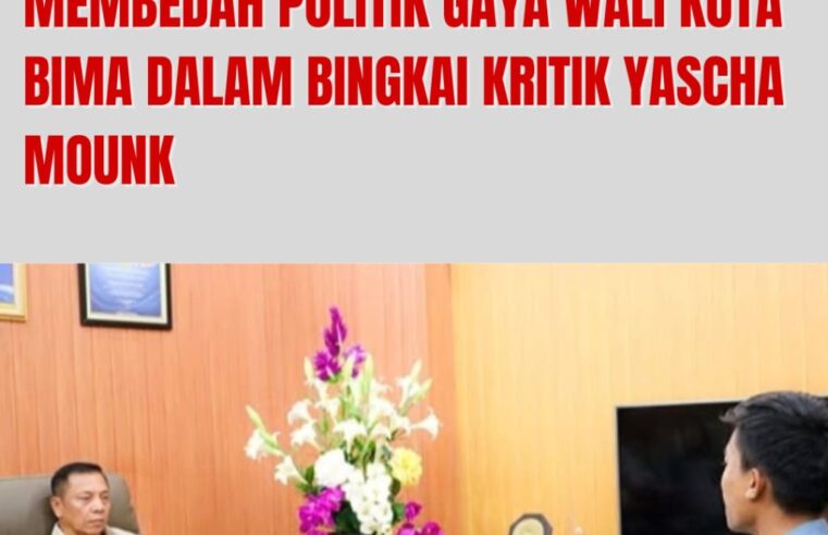 Populisme Kosong dan Kepemimpinan Seremonial; Membedah Politik Gaya Wali Kota Bima dalam Bingkai Kritik Yascha Mounk
