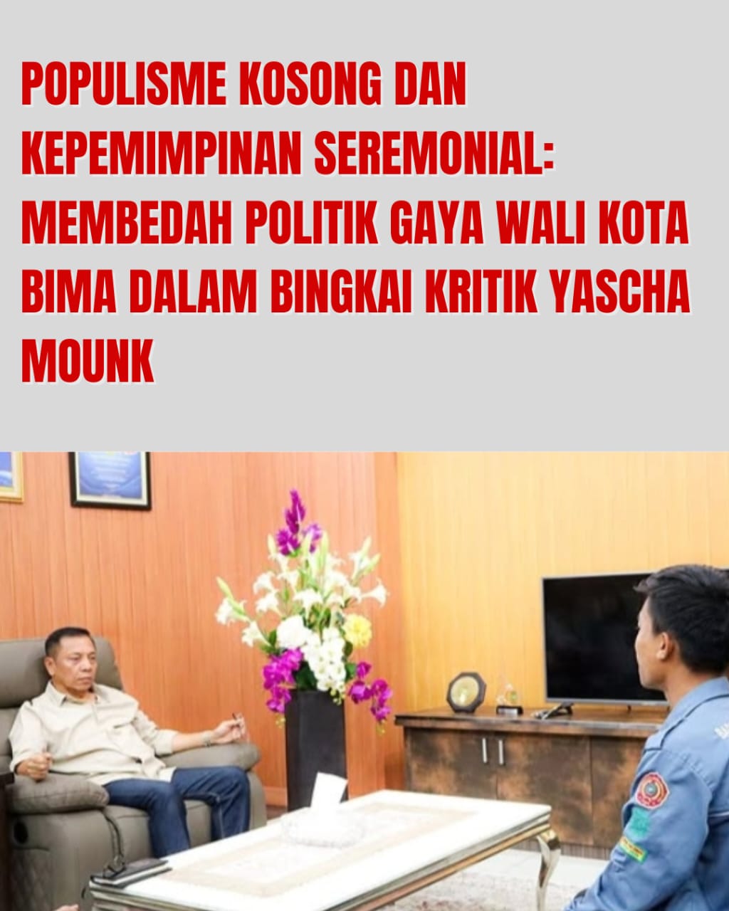 Populisme Kosong dan Kepemimpinan Seremonial; Membedah Politik Gaya Wali Kota Bima dalam Bingkai Kritik Yascha Mounk