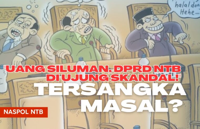 Dugaan Uang Siluman DPRD NTB, Tersangka Masal dan PAW Masal?