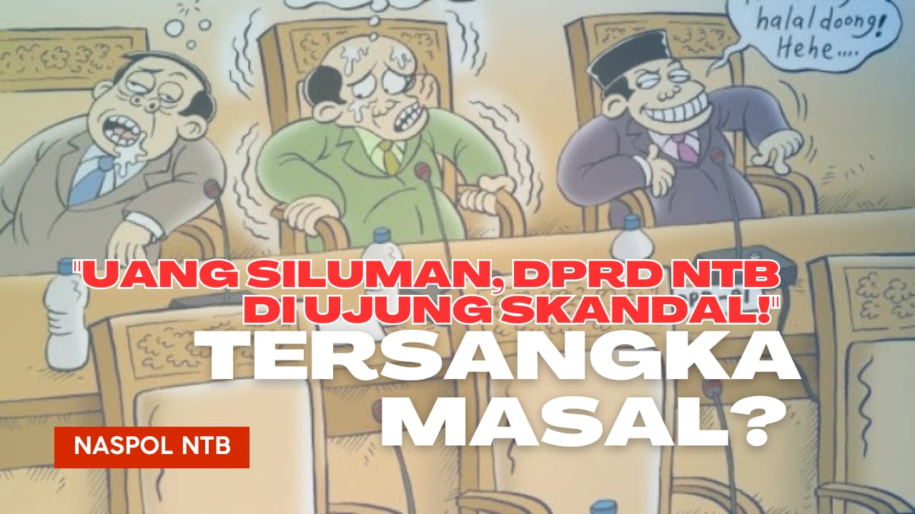 Dugaan Uang Siluman DPRD NTB, Tersangka Masal dan PAW Masal?